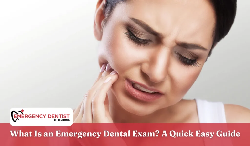What Is an Emergency Dental Exam A Quick Easy Guide