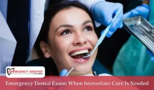 Emergency Dental Exam When Immediate Care Is Needed