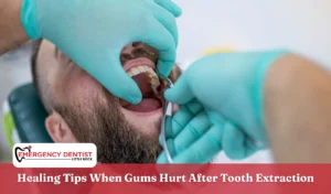 Healing Tips When Gums Hurt After Tooth Extraction